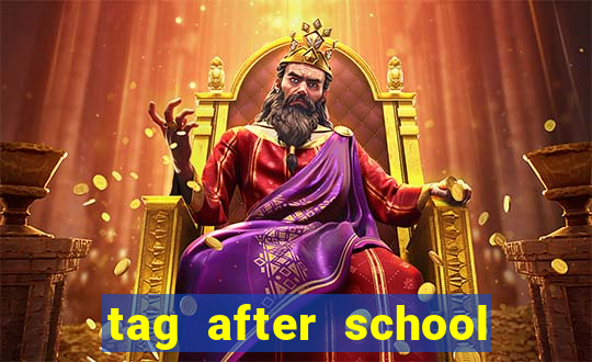 tag after school apk download
